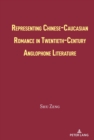Image for Representing Chinese-Caucasian Romance in Twentieth-Century Anglophone Literature