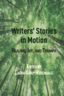 Image for Writers&#39; Stories in Motion: Healing, Joy, and Triumph