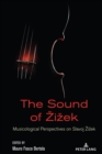 Image for The sound of éZiézek  : musicological perspectives on Slavoj éZiézek