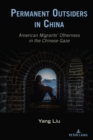 Image for Permanent Outsiders in China : American Migrants’ Otherness in the Chinese Gaze