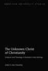 Image for The Unknown Christ of Christianity: Scripture and Theology in Panikkar&#39;s Early Writings