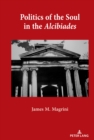 Image for Politics of the Soul in the Alcibiades