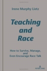 Image for Teaching and Race : How to Survive, Manage, and Even Encourage Race Talk