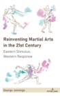 Image for Reinventing martial arts in the 21st century  : Eastern stimulus, Western response