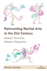 Image for Reinventing Martial Arts in the 21st Century: Eastern Stimulus, Western Response : 3