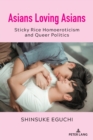 Image for Asians loving Asians  : sticky rice homoeroticism and queer politics