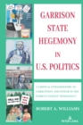 Image for Garrison State Hegemony in U.S. Politics: A Critical Ethnohistory of Corruption and Power in the World&#39;s Oldest &#39;Democracy&#39;