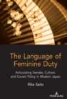Image for The Language of Feminine Duty: Articulating Gender, Culture, and Covert Policy in Modern Japan