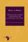 Image for Kony as Moses: Old Testament Texts and Motifs in the Early Years of the Lord&#39;s Resistance Army, Uganda
