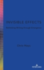 Image for Invisible Effects : Rethinking Writing through Emergence