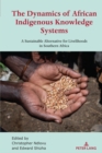 Image for The Dynamics of African Indigenous Knowledge Systems: A Sustainable Alternative for Livelihoods in Southern Africa