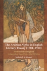 Image for The Arabian nights in English literary theory (1704-1910): Scheherazade in England : an expanded and updated version of the 1981 edition