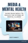 Image for Media &amp; mental health  : using mass media to reduce the stigma of mental illness
