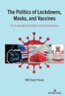 Image for The Politics of Lockdowns, Masks, and Vaccines: The Trump Administration and the Coronavirus