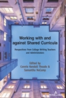 Image for Working with and against shared curricula: perspectives from college writing teachers and administrators : 17