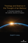 Image for Theology and Science in the Thought of Ian Barbour: A Thomistic Evaluation for the Catholic Doctrine of Creation