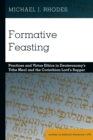 Image for Formative feasting: practices and virtue ethics in Deuteronomy&#39;s tithe meal and the Corinthian Lord&#39;s Supper
