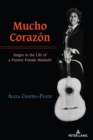 Image for Mucho Corazon: stages in the life of a pioneer female mariachi