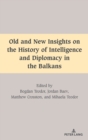 Image for Old and New Insights on the History of Intelligence and Diplomacy in the Balkans