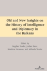 Image for Old and new insights on the history of intelligence and diplomacy in the Balkans