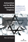 Image for Antisemitism and the White Supremacist Imaginary: Conflations and Contradictions in Composition and Rhetoric