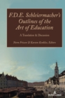 Image for F.D.E. Schleiermacher&#39;s outlines of the art of education  : a translation &amp; discussion
