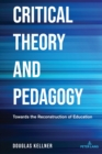 Image for Critical theory and pedagogy  : towards the reconstruction of education