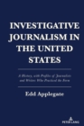Image for Investigative journalism in the United States  : a history, with profiles of journalists and writers who practiced the form