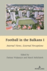 Image for Football in the BalkansI,: Internal views, external perceptions