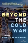 Image for Beyond the Cold War  : presidential rhetoric in Central and Eastern Europe