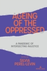 Image for Ageing of the oppressed  : a pandemic of intersecting injustice