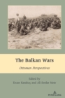 Image for The Balkan wars  : Ottoman perspectives