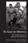 Image for To Lead by Obeying: The Political Lessons of Mexican Neo-Zapatismo