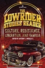 Image for The lowrider studies reader  : culture, resistance, liberation, and familia