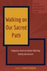 Image for Walking on Our Sacred Path: Indigenous American Women Affirming Identity and Activism