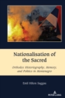 Image for Nationalisation of the sacred  : Orthodox historiography, memory, and politics in Montenegro