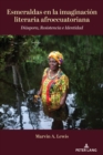 Image for Esmeraldas En La Imaginación Literaria Afroecuatoriana: Diáspora, Resistencia E Identidad