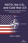 Image for NATO, the U.S., and Cold War 2.0: transformation of the Transatlantic Alliance and collective defense