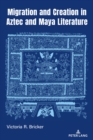 Image for Migration and Creation in Aztec and Maya Literature