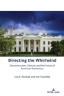 Image for Directing the whirlwind  : deconstruction, distrust, and the future of American democracy