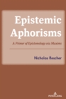 Image for Epistemic Aphorisms : A Primer of Epistemology via Maxims