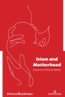 Image for Islam and motherhood  : discourses of faith and identity