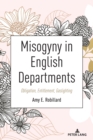 Image for Misogyny in English Departments : Obligation, Entitlement, Gaslighting