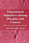 Image for Educational injustices among margins and centers  : theorizing critical futures in education