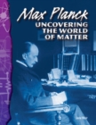 Image for Max Planck: uncovering the world of matter