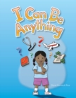 Image for I Can Be Anything