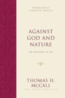 Image for Against God and Nature : The Doctrine of Sin