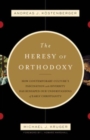Image for The Heresy of Orthodoxy