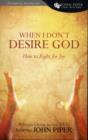 Image for When I Don&#39;t Desire God : How to Fight for Joy