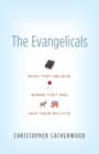 Image for The Evangelicals : What They Believe, Where They Are, and Their Politics